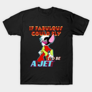 IF FABULOUS COULD FLY, I'D BE A JET T-Shirt